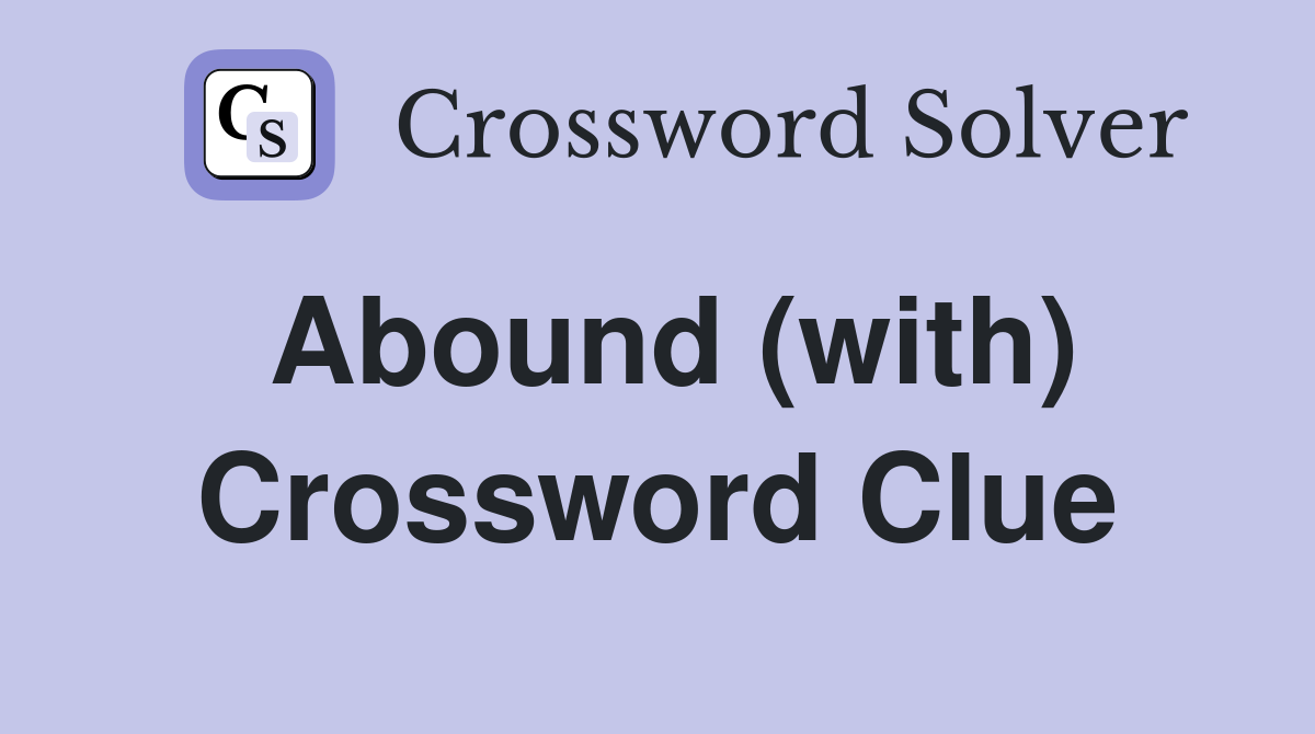 Abound (with) Crossword Clue Answers Crossword Solver